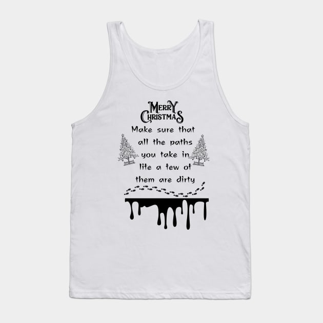 Expressive Christmas word make sure that all the paths you take in life a few of them are dirty Christmas holiday merry Christmas happy Christmas Tank Top by TeePixel Studio